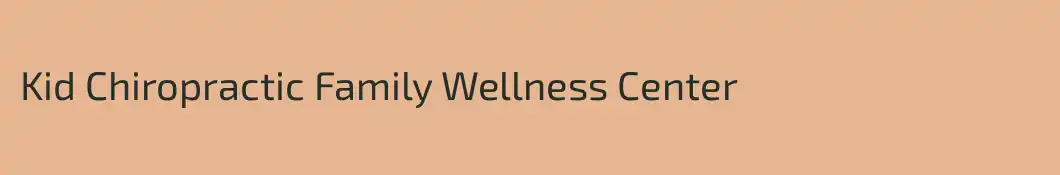 Kid Chiropractic Family Wellness Center
